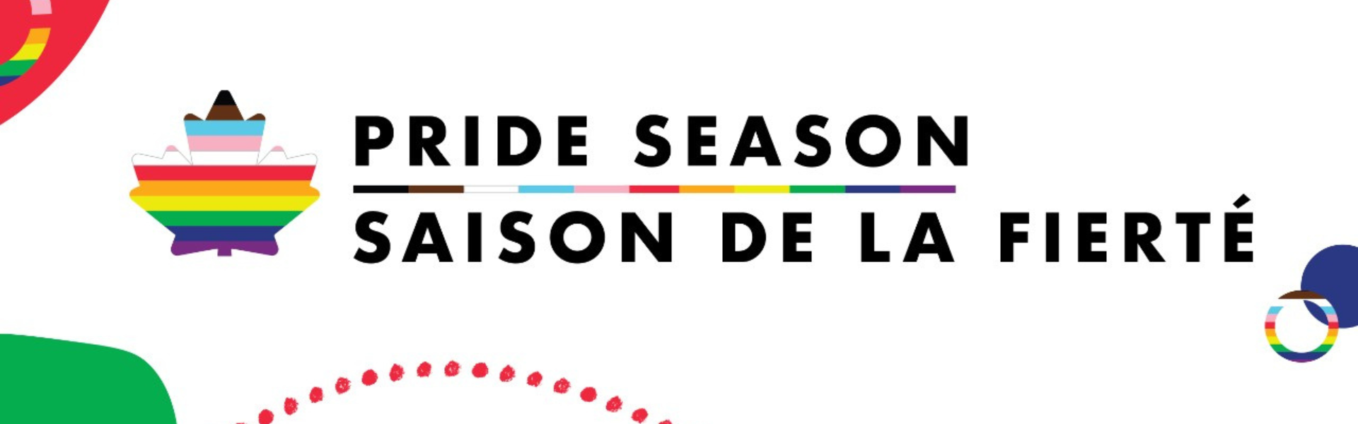 White background image with colourful pop art shapes around the edges. A maple leaf with the rainbow colours of the Progress Pride Flag, which are black, brown, light blue, light pink, white, red, orange, yellow, green, blue, and violet, and the words Pride Season Saison de la Fierté appear in the middle. 